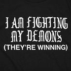 I Am Fighting My Demons They're Winning