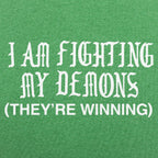 I Am Fighting My Demons They're Winning
