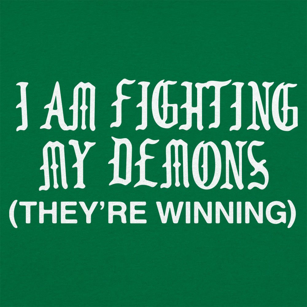I Am Fighting My Demons They're Winning