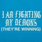 I Am Fighting My Demons They're Winning