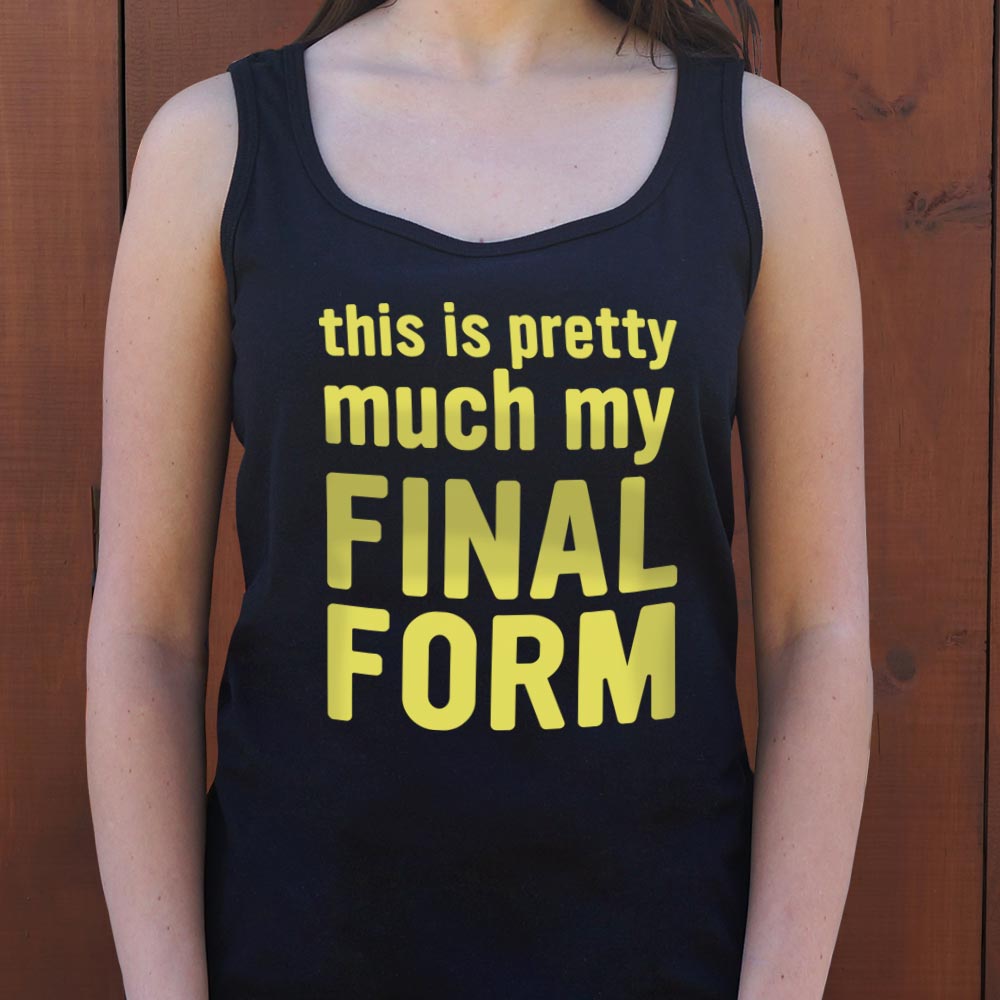 This Is Pretty Much My Final Form