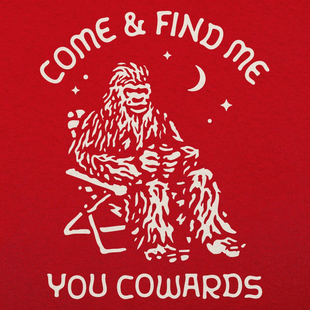 Bigfoot Come and Find Me You Cowards
