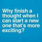Finish a Thought or Start a More Exciting New One