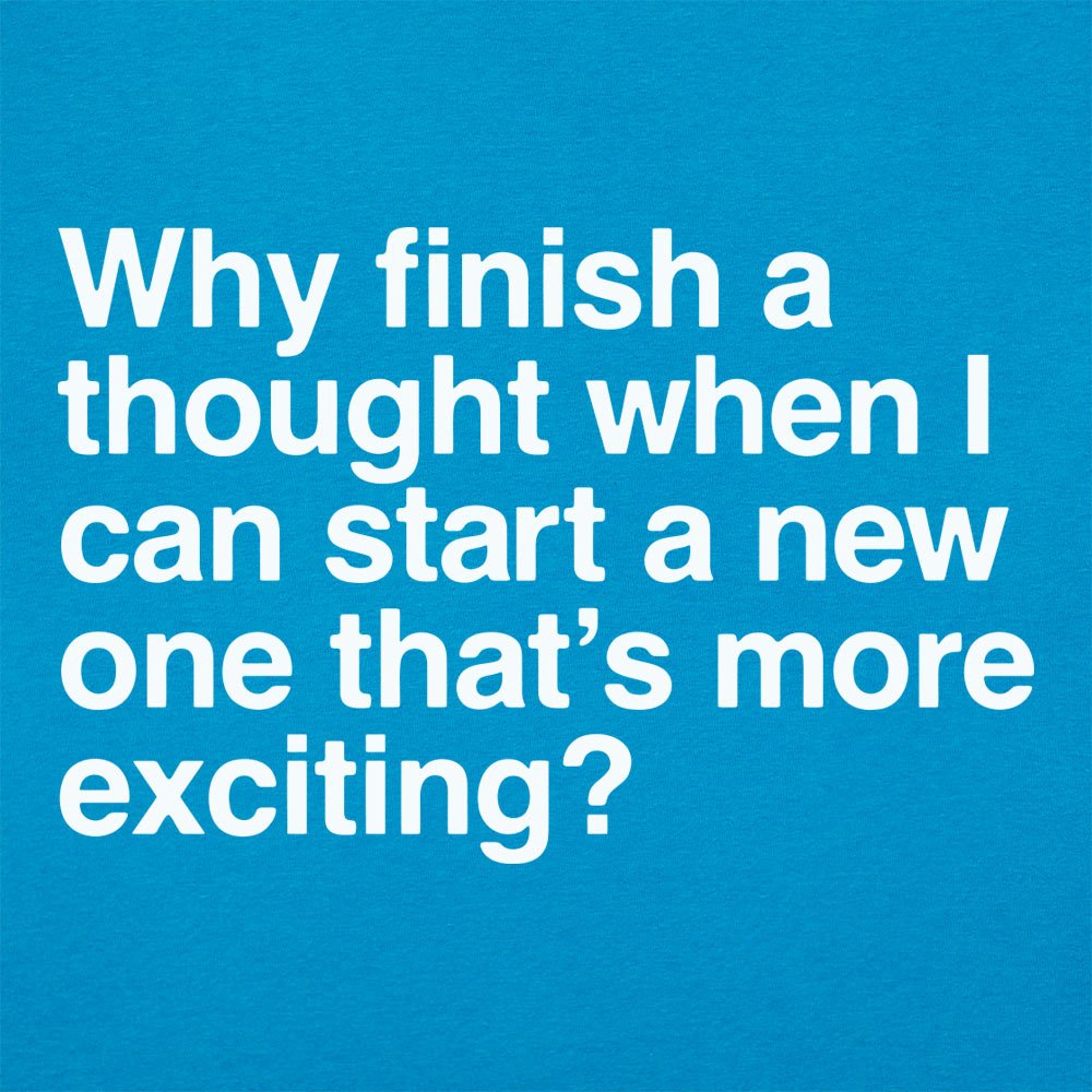 Finish a Thought or Start a More Exciting New One