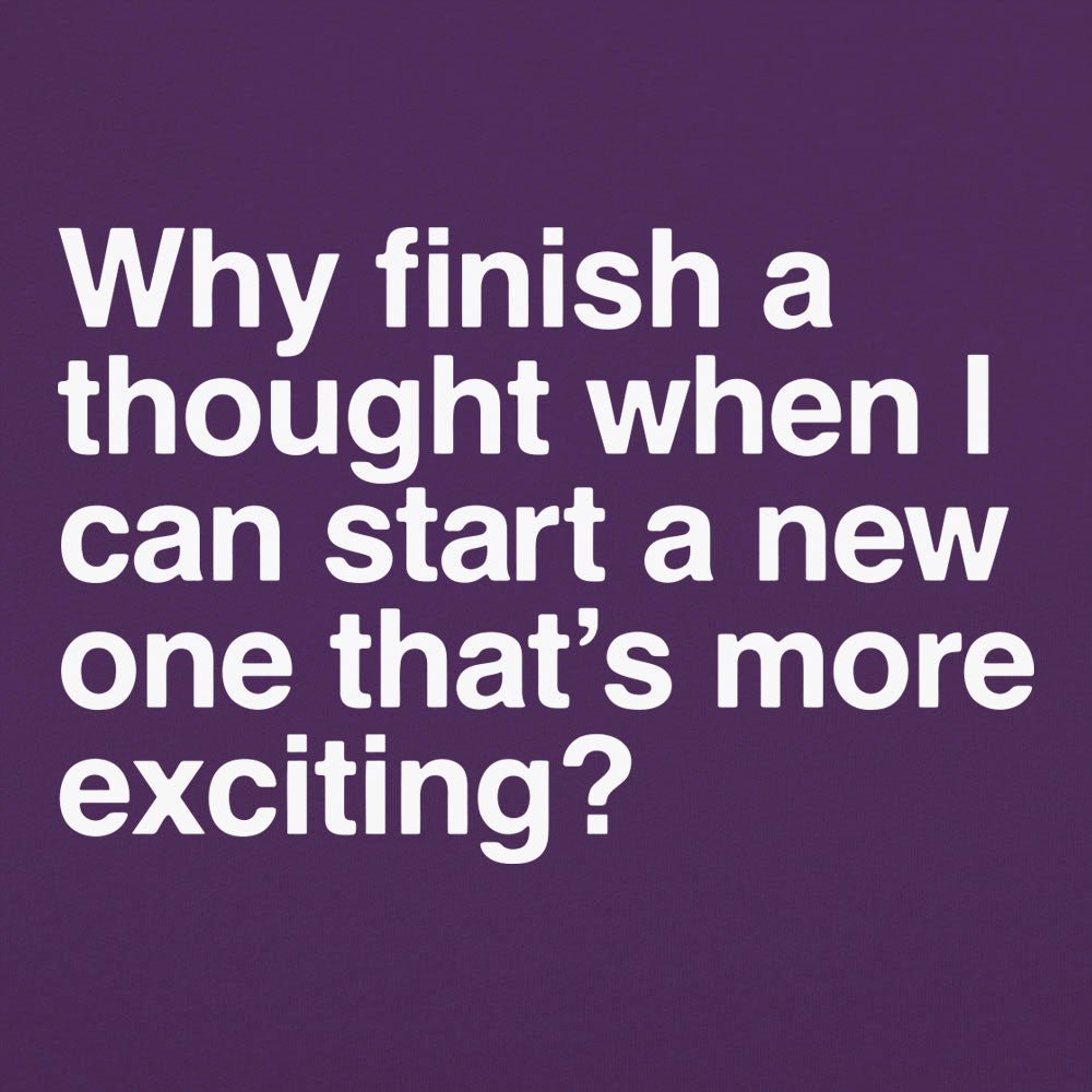 Finish a Thought or Start a More Exciting New One