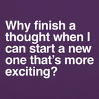 Finish a Thought or Start a More Exciting New One