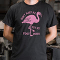 Don't Make Me Put My Foot Down Flamingo