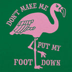 Don't Make Me Put My Foot Down Flamingo