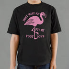 Don't Make Me Put My Foot Down Flamingo