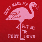 Don't Make Me Put My Foot Down Flamingo