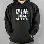 I'd Flex But I Need These Sleeves