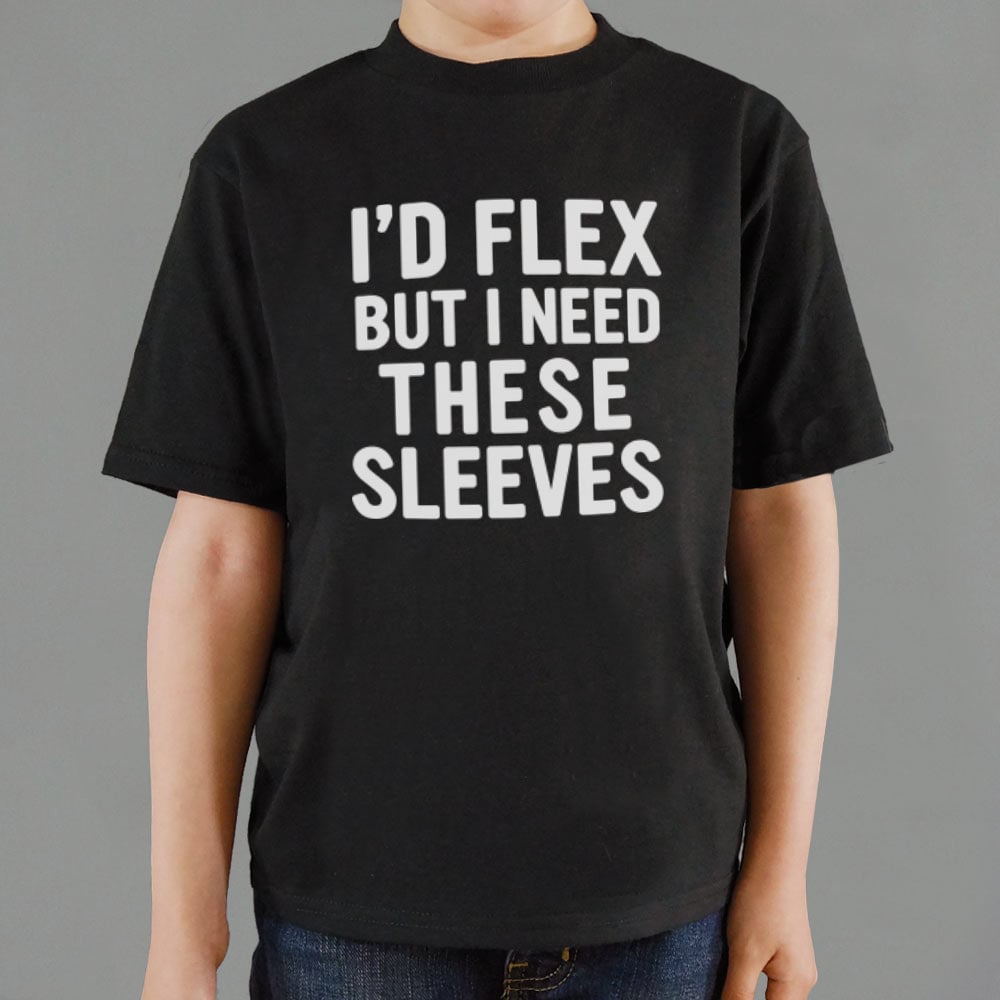 I'd Flex But I Need These Sleeves