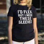 I'd Flex But I Need These Sleeves