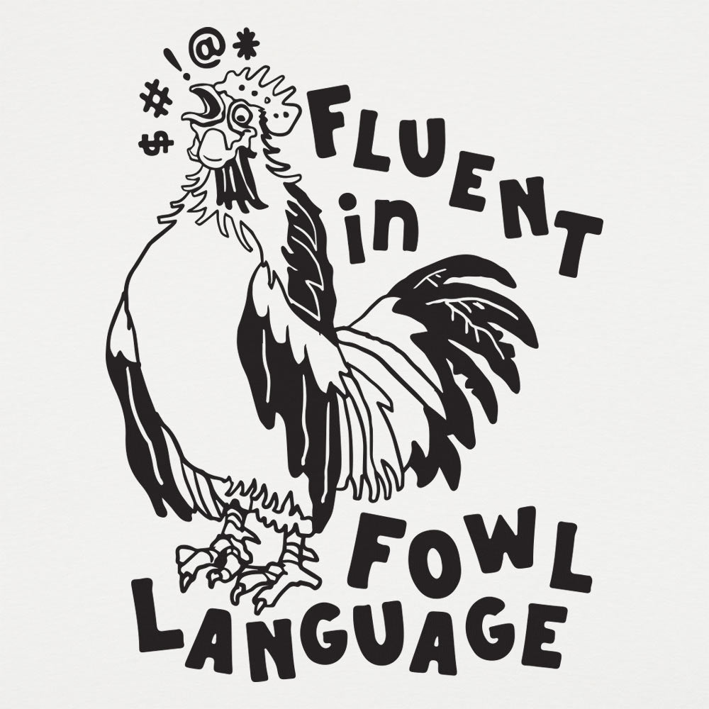Fluent in Fowl Language Cussing Rooster