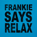 Frankie Says Relax Retro 80s Slogan