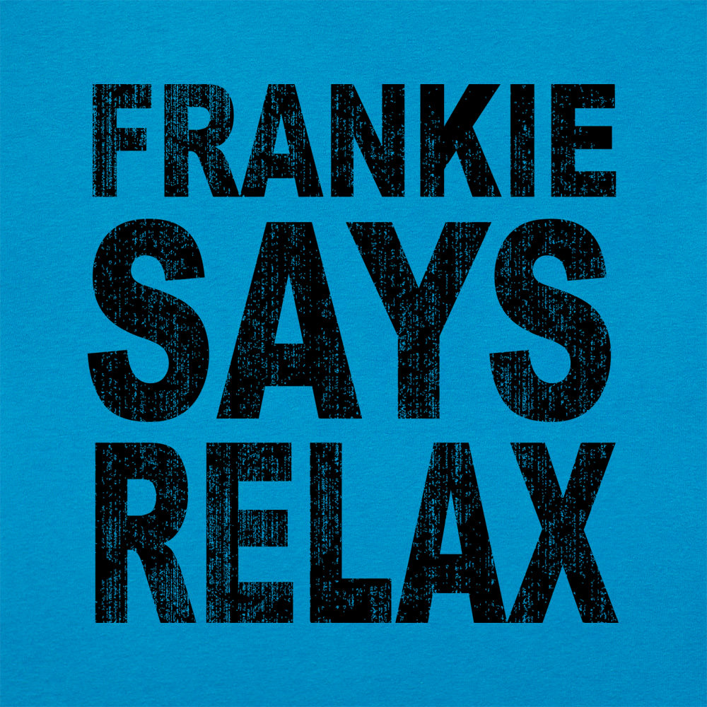 Frankie Says Relax Retro 80s Slogan