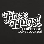 Free Hugs Just Kidding Don't Touch Me