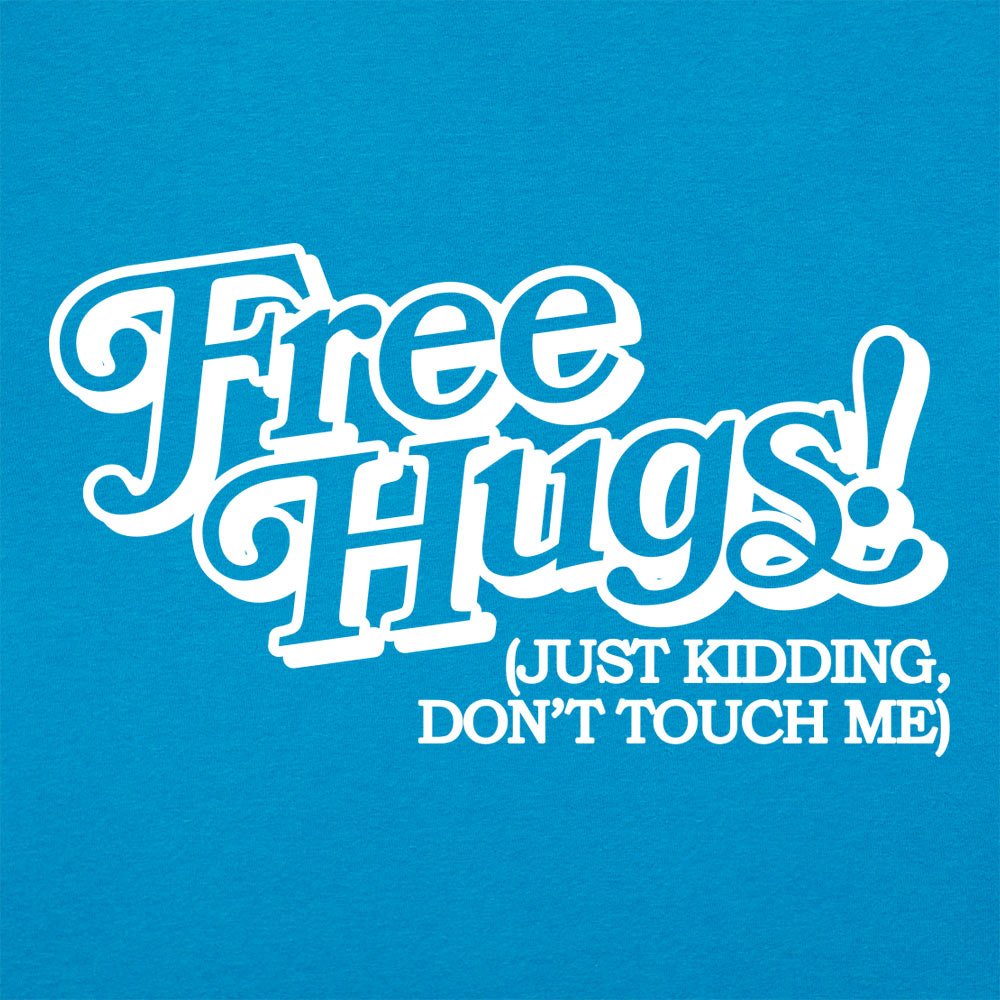 Free Hugs Just Kidding Don't Touch Me