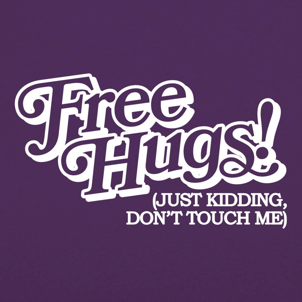 Free Hugs Just Kidding Don't Touch Me