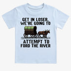 Get in Loser. We're Going to Ford the River