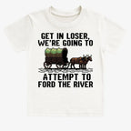 Get in Loser. We're Going to Ford the River