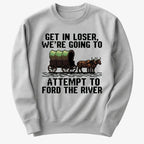 Get in Loser. We're Going to Ford the River