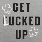 Get Lucked Up St. Patrick's Day Shamrock Drinking Pun