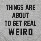 Things Are About to Get Real Weird