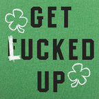 Get Lucked Up St. Patrick's Day Shamrock Drinking Pun