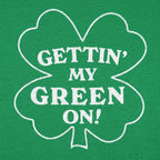 Gettin' My Green On Four Leaf Clover St Patrick's Day Design