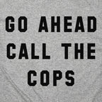 Go Ahead Call The Cops