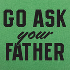 Go Ask Your Father - Funny Dad Quote