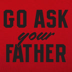 Go Ask Your Father - Funny Dad Quote