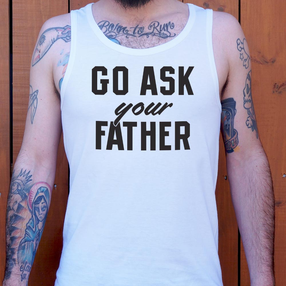Go Ask Your Father - Funny Dad Quote