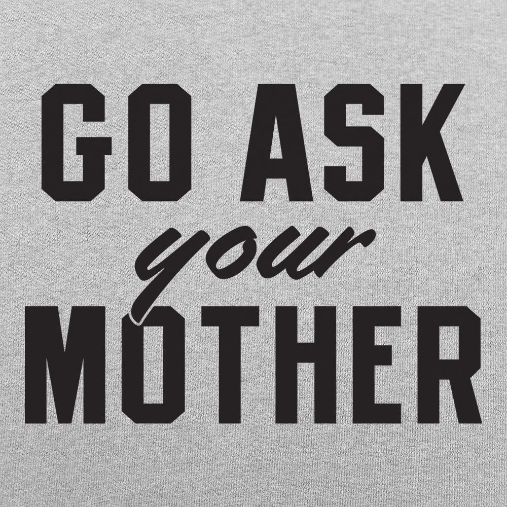 Go Ask Your Mother Classic Dad Deflection Quote