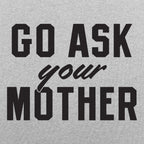 Go Ask Your Mother Classic Dad Deflection Quote