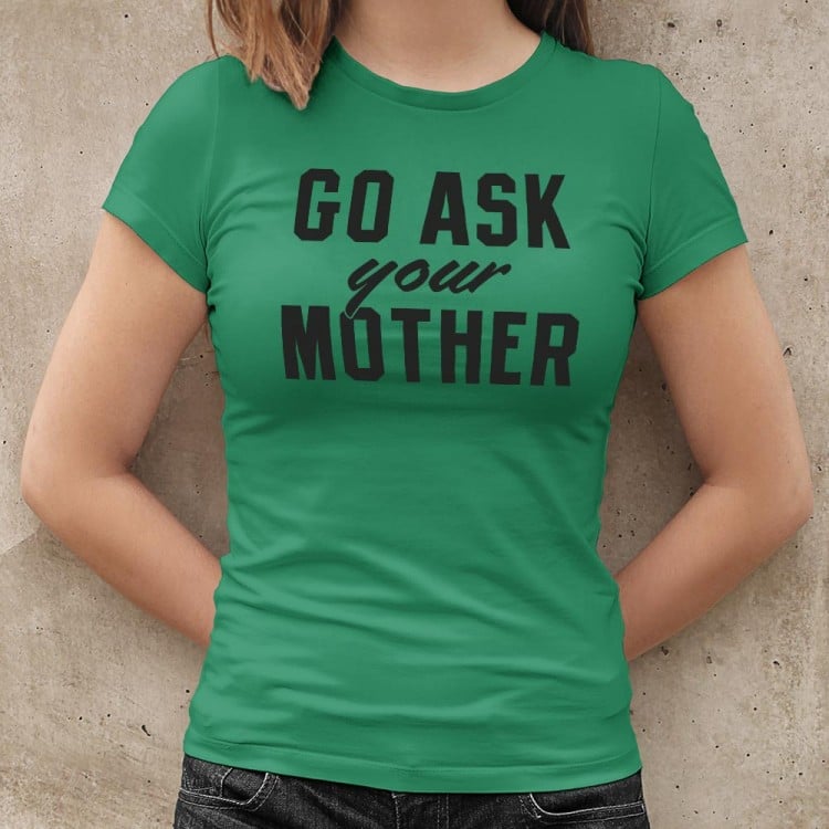 Go Ask Your Mother Classic Dad Deflection Quote