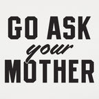 Go Ask Your Mother Classic Dad Deflection Quote