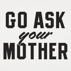 Go Ask Your Mother Classic Dad Deflection Quote