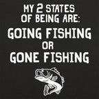 My 2 States of Being Going Fishing or Gone Fishing