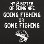 My 2 States of Being Going Fishing or Gone Fishing