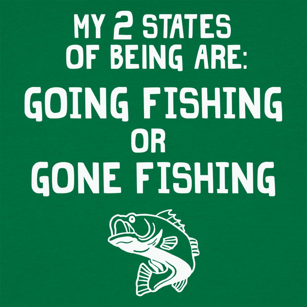 My 2 States of Being Going Fishing or Gone Fishing