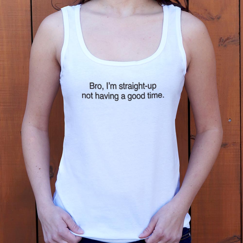 Bro I'm Straight Up Not Having a Good Time Meme Quote