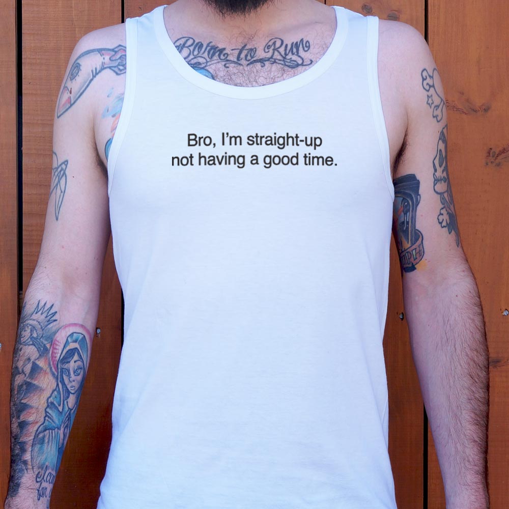 Bro I'm Straight Up Not Having a Good Time Meme Quote