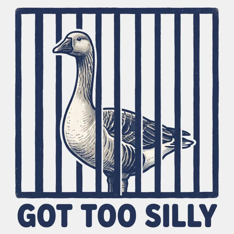 Got Too Silly Goose