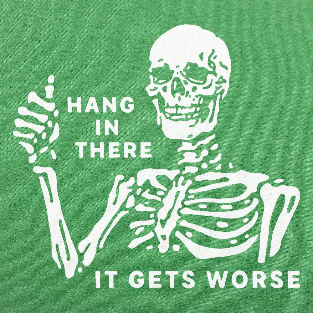 Hang In There It Gets Worse Skeleton