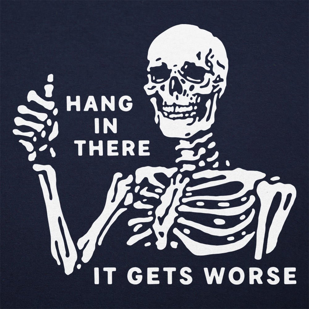 Hang In There It Gets Worse Skeleton
