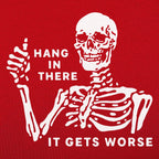 Hang In There It Gets Worse Skeleton