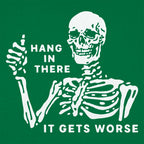 Hang In There It Gets Worse Skeleton