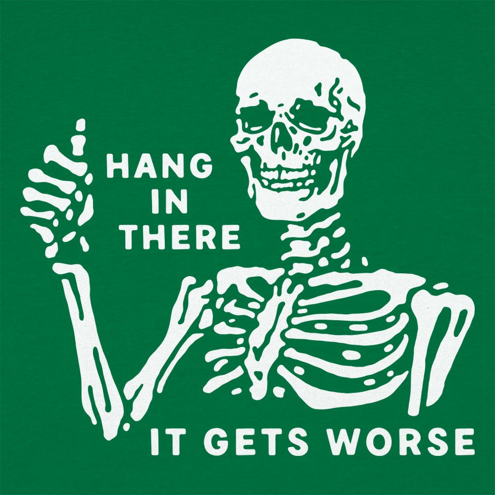 Hang In There It Gets Worse Skeleton